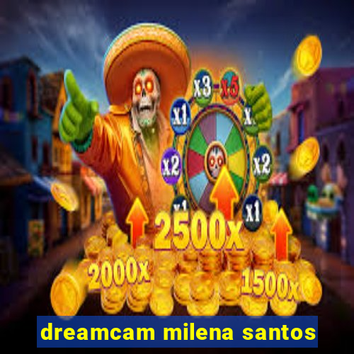 dreamcam milena santos